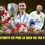Giải đáp Mitom TV có phải là dịch vụ trả phí không?
